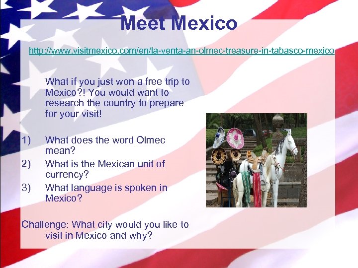 Meet Mexico http: //www. visitmexico. com/en/la-venta-an-olmec-treasure-in-tabasco-mexico What if you just won a free trip
