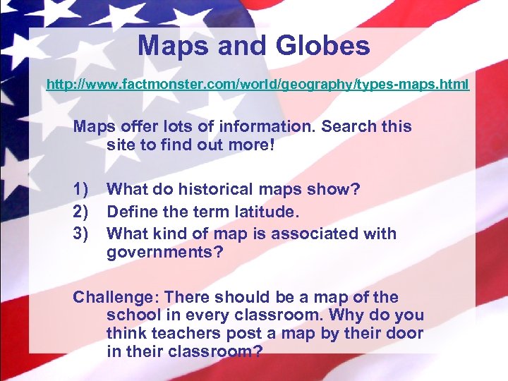 Maps and Globes http: //www. factmonster. com/world/geography/types-maps. html Maps offer lots of information. Search