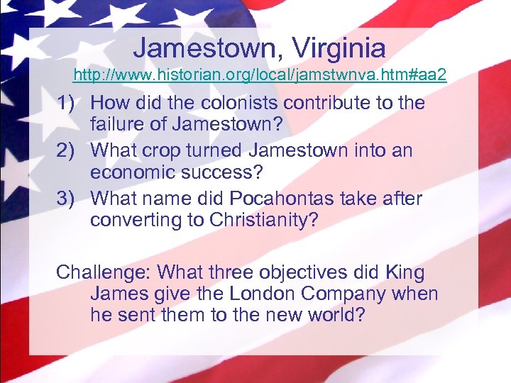 Jamestown, Virginia http: //www. historian. org/local/jamstwnva. htm#aa 2 1) How did the colonists contribute