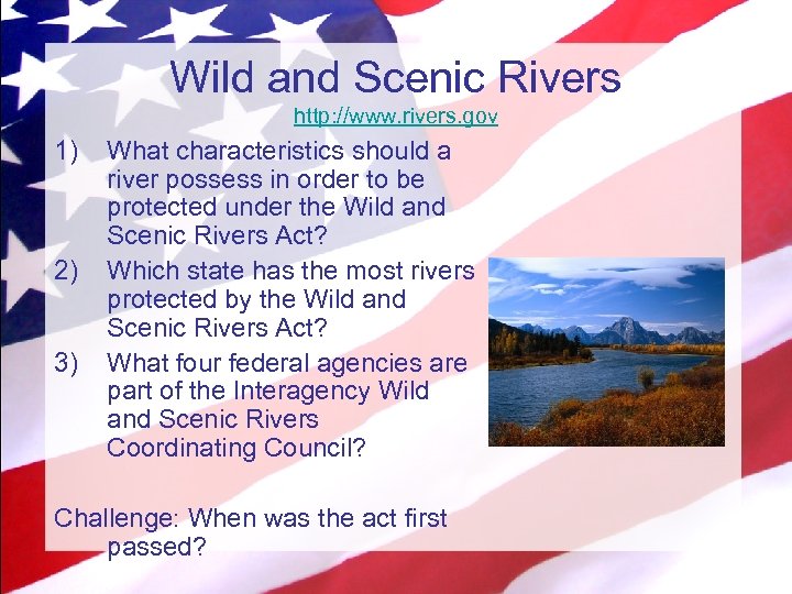 Wild and Scenic Rivers http: //www. rivers. gov 1) 2) 3) What characteristics should