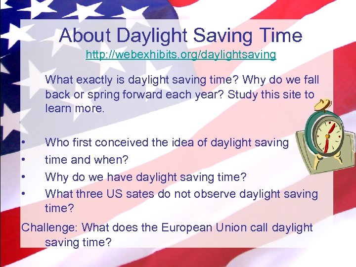 About Daylight Saving Time http: //webexhibits. org/daylightsaving What exactly is daylight saving time? Why