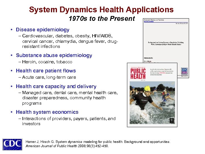 System Dynamics Health Applications 1970 s to the Present • Disease epidemiology – Cardiovascular,