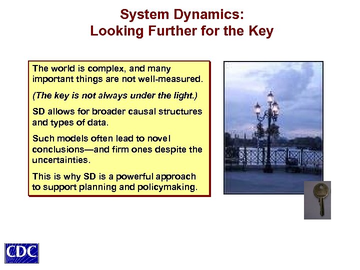 System Dynamics: Looking Further for the Key The world is complex, and many important