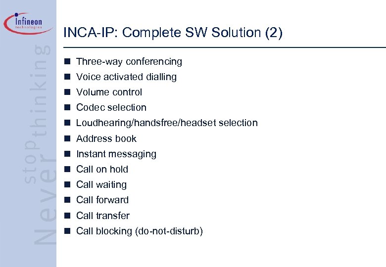 INCA-IP: Complete SW Solution (2) n Three-way conferencing n Voice activated dialling n Volume