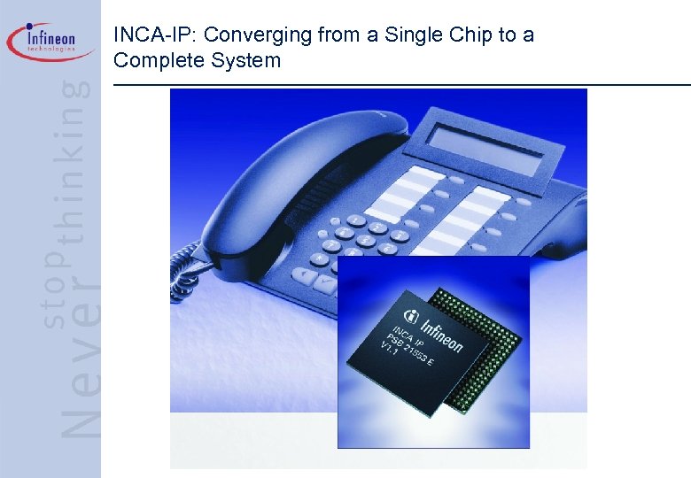 INCA-IP: Converging from a Single Chip to a Complete System 