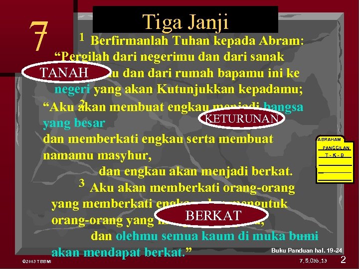 7 Genesis 12 Tiga Janji 1 Berfirmanlah Tuhan kepada Abram: “Pergilah dari negerimu dan