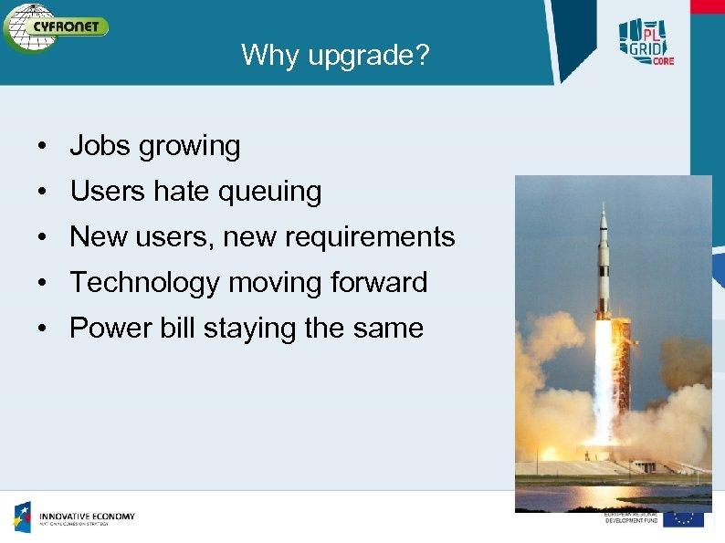 Why upgrade? • Jobs growing • Users hate queuing • New users, new requirements