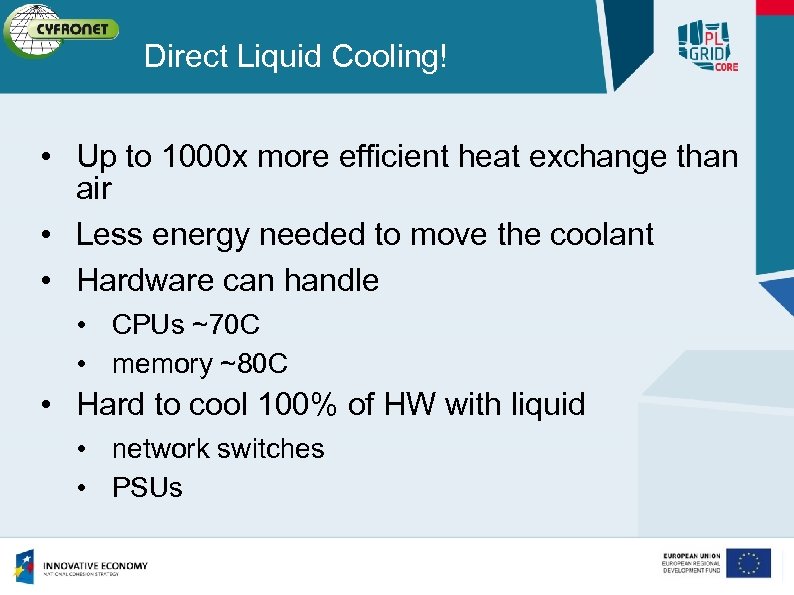 Direct Liquid Cooling! • Up to 1000 x more efficient heat exchange than air