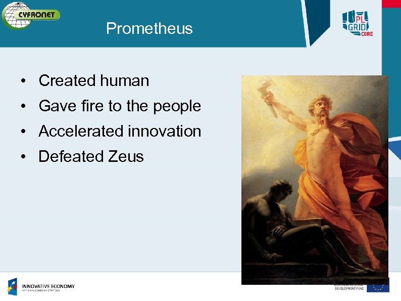 Prometheus • Created human • Gave fire to the people • Accelerated innovation •