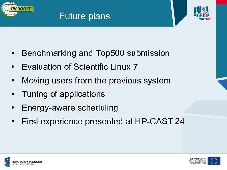 Future plans • Benchmarking and Top 500 submission • Evaluation of Scientific Linux 7