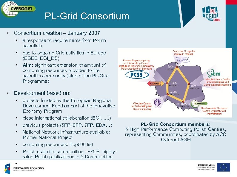 PL-Grid Consortium • Consortium creation – January 2007 • • • a response to