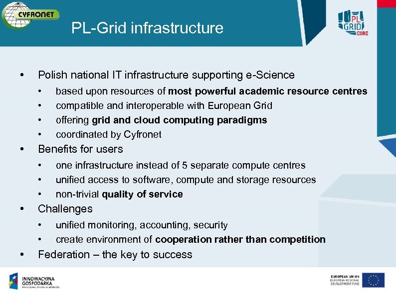 PL-Grid infrastructure • Polish national IT infrastructure supporting e-Science • • • Benefits for