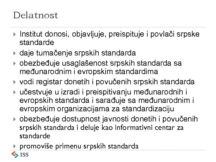 Delatnost Institut donosi, objavljuje, preispituje i povlači srpske standarde daje tumačenje srpskih standarda obezbeđuje