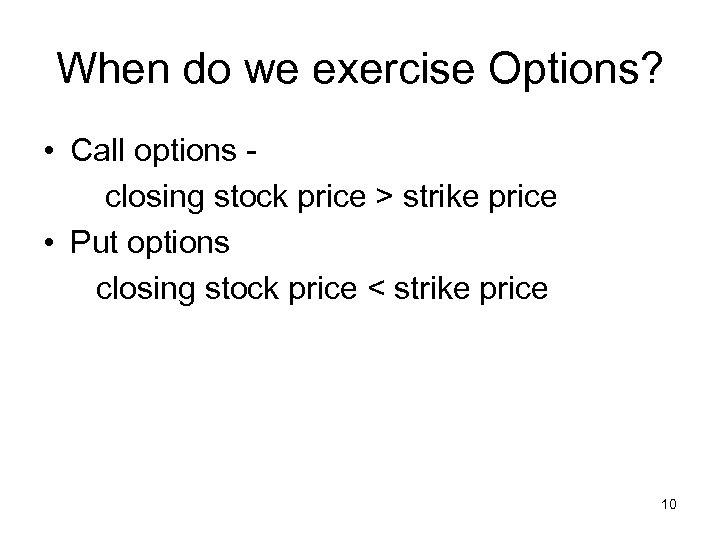 When do we exercise Options? • Call options closing stock price > strike price