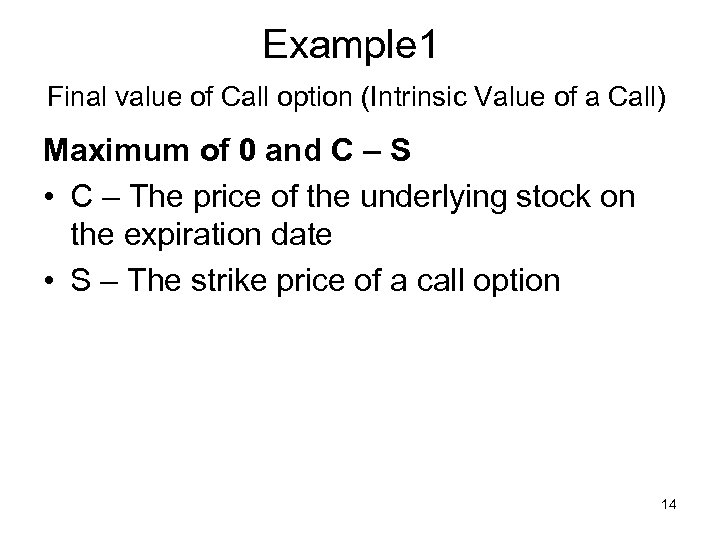Example 1 Final value of Call option (Intrinsic Value of a Call) Maximum of