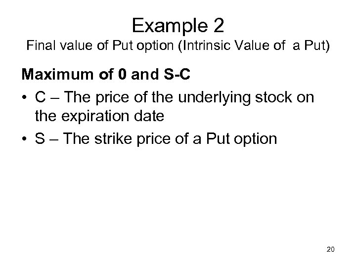 Example 2 Final value of Put option (Intrinsic Value of a Put) Maximum of