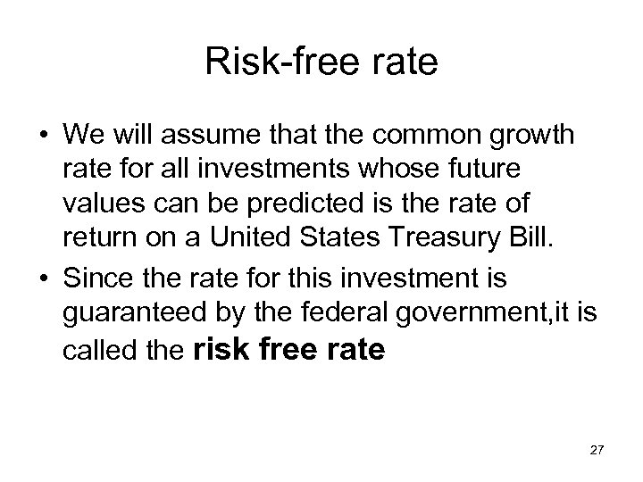 Risk-free rate • We will assume that the common growth rate for all investments