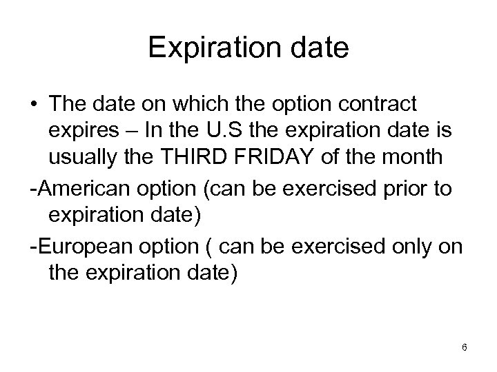 Expiration date • The date on which the option contract expires – In the