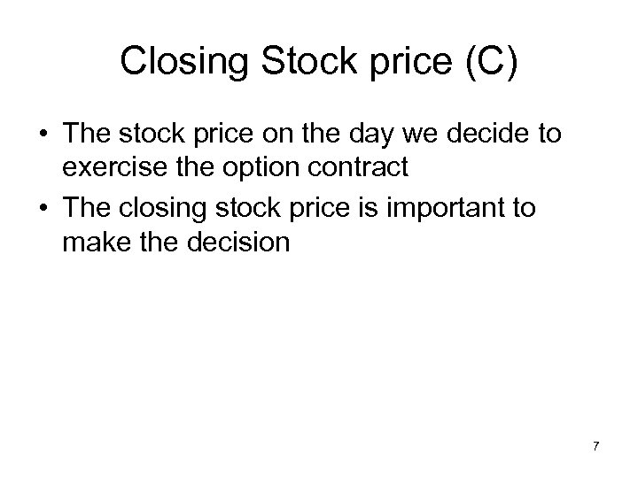Closing Stock price (C) • The stock price on the day we decide to