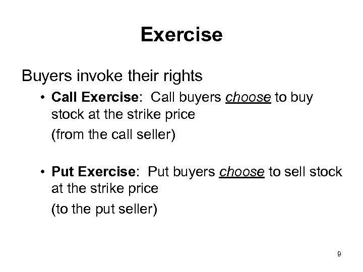 Exercise Buyers invoke their rights • Call Exercise: Call buyers choose to buy stock