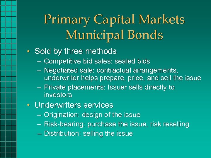 Primary Capital Markets Municipal Bonds • Sold by three methods – Competitive bid sales:
