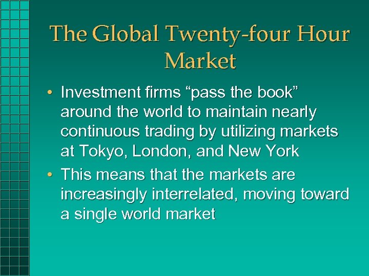 The Global Twenty-four Hour Market • Investment firms “pass the book” around the world