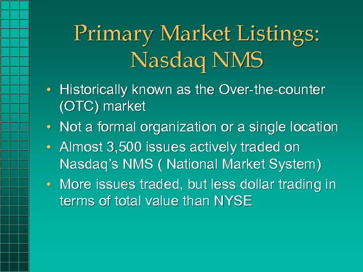 Primary Market Listings: Nasdaq NMS • Historically known as the Over-the-counter (OTC) market •