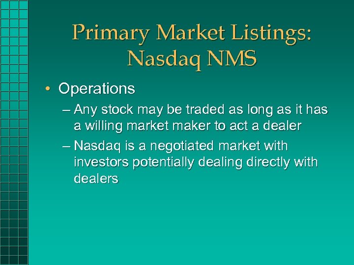Primary Market Listings: Nasdaq NMS • Operations – Any stock may be traded as
