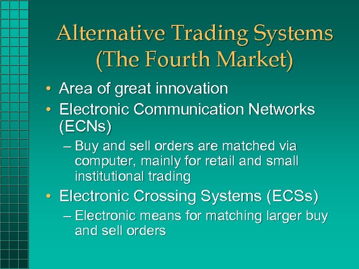 Alternative Trading Systems (The Fourth Market) • Area of great innovation • Electronic Communication