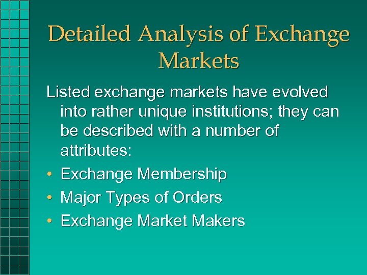 Detailed Analysis of Exchange Markets Listed exchange markets have evolved into rather unique institutions;