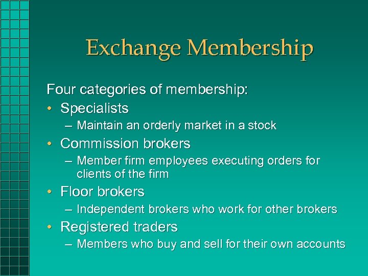 Exchange Membership Four categories of membership: • Specialists – Maintain an orderly market in