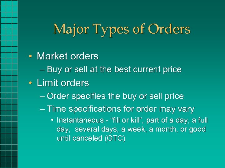 Major Types of Orders • Market orders – Buy or sell at the best