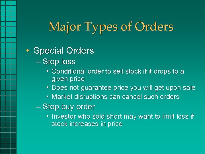 Major Types of Orders • Special Orders – Stop loss • Conditional order to