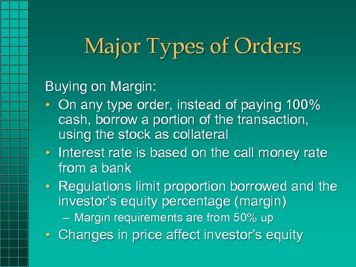 Major Types of Orders Buying on Margin: • On any type order, instead of