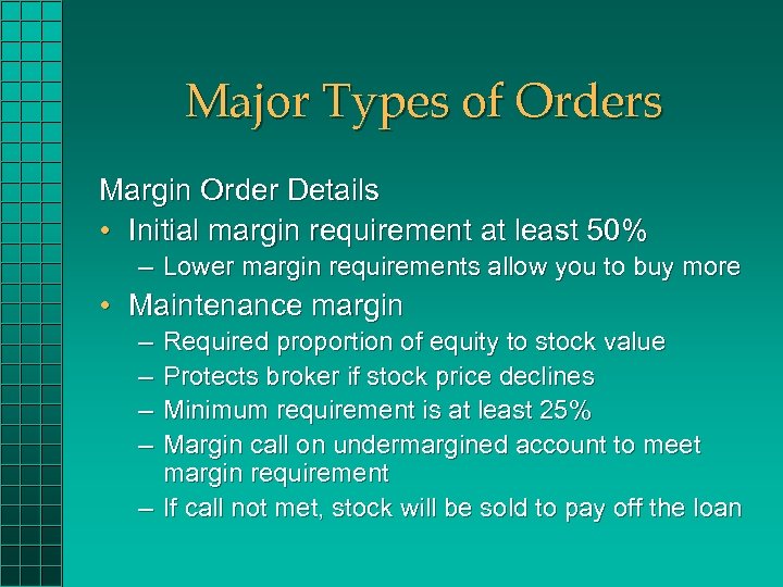 Major Types of Orders Margin Order Details • Initial margin requirement at least 50%