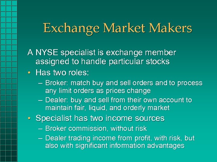 Exchange Market Makers A NYSE specialist is exchange member assigned to handle particular stocks