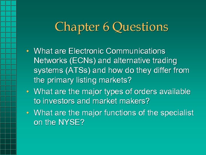 Chapter 6 Questions • What are Electronic Communications Networks (ECNs) and alternative trading systems