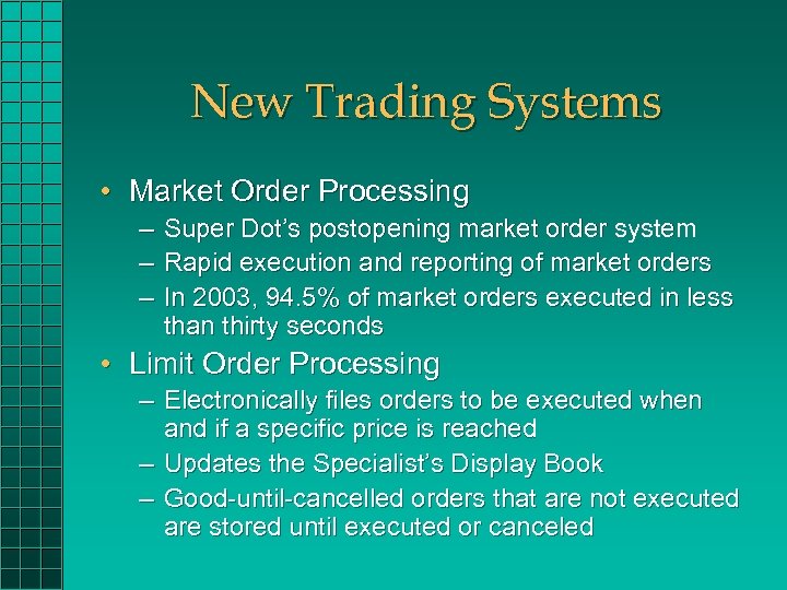 New Trading Systems • Market Order Processing – – – Super Dot’s postopening market