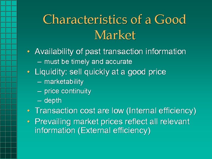 Characteristics of a Good Market • Availability of past transaction information – must be