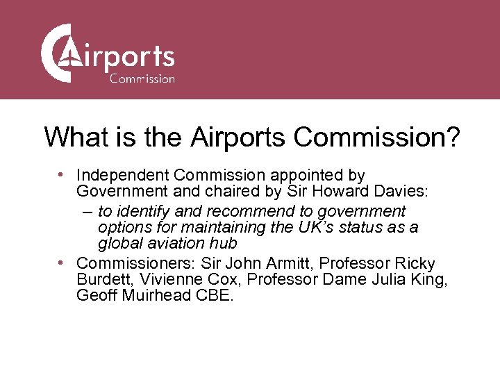 What is the Airports Commission? • Independent Commission appointed by Government and chaired by