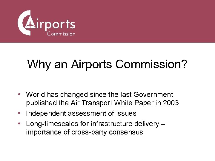 Why an Airports Commission? • World has changed since the last Government published the