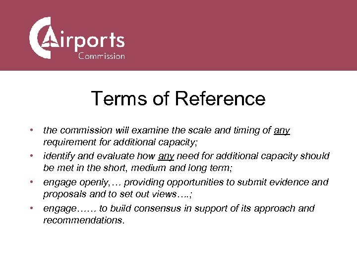 Terms of Reference • the commission will examine the scale and timing of any