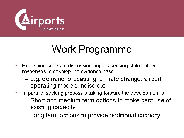Work Programme • Publishing series of discussion papers seeking stakeholder responses to develop the