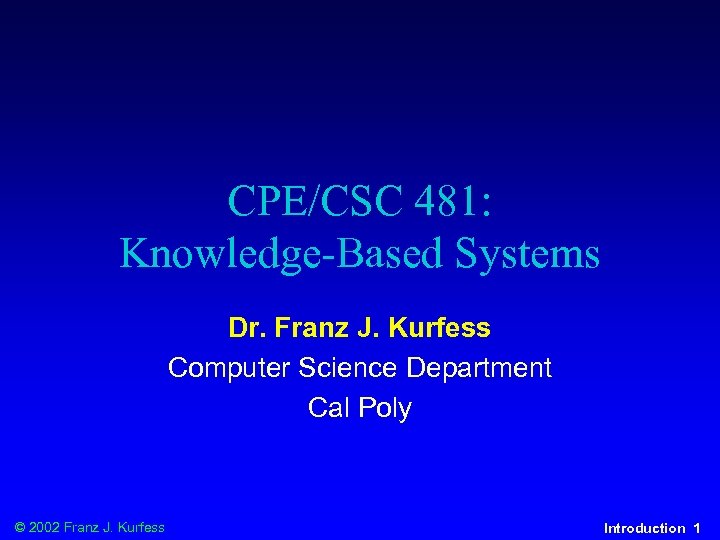 CPE/CSC 481: Knowledge-Based Systems Dr. Franz J. Kurfess Computer Science Department Cal Poly ©