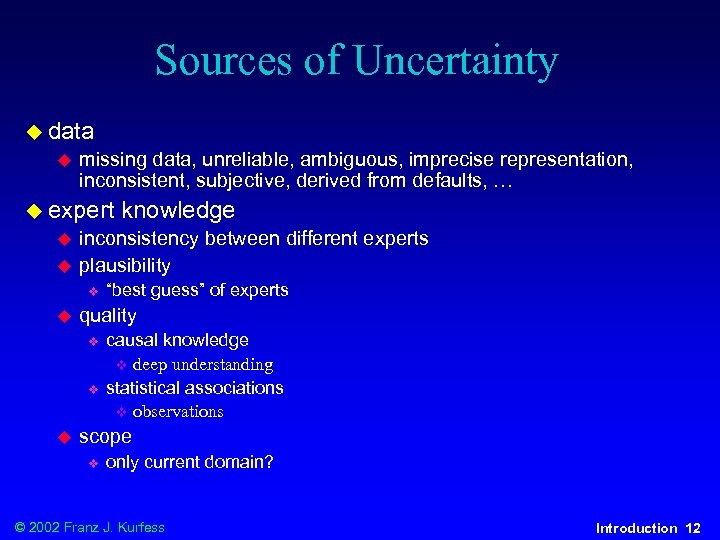 Sources of Uncertainty u data u missing data, unreliable, ambiguous, imprecise representation, inconsistent, subjective,