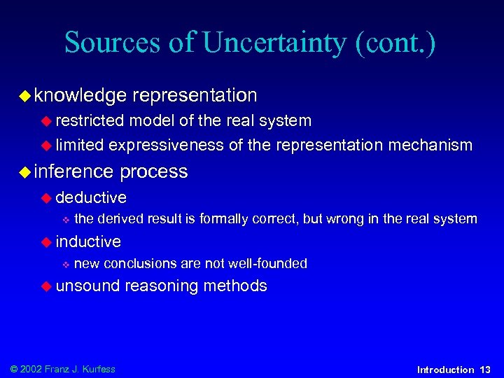 Sources of Uncertainty (cont. ) u knowledge representation u restricted model of the real