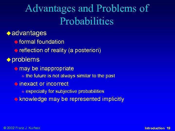 Advantages and Problems of Probabilities u advantages u formal foundation u reflection of reality