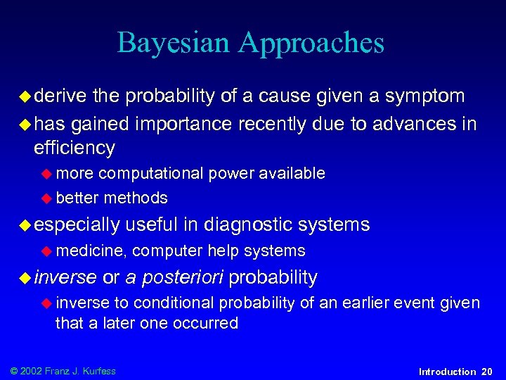 Bayesian Approaches u derive the probability of a cause given a symptom u has