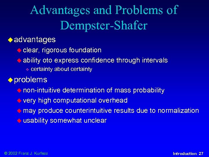 Advantages and Problems of Dempster-Shafer u advantages u clear, rigorous foundation u ability oto