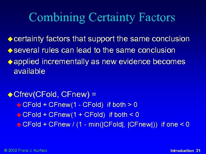 Combining Certainty Factors u certainty factors that support the same conclusion u several rules